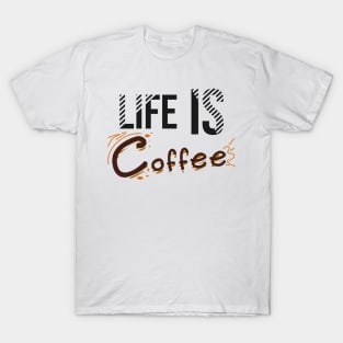 Life is coffee T-Shirt